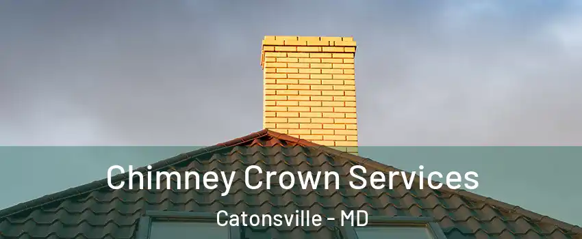  Chimney Crown Services Catonsville - MD