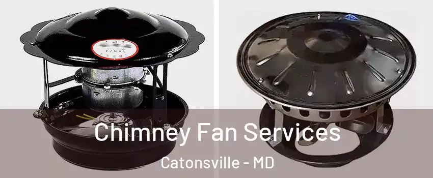  Chimney Fan Services Catonsville - MD