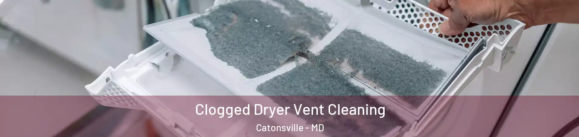  Clogged Dryer Vent Cleaning Catonsville - MD