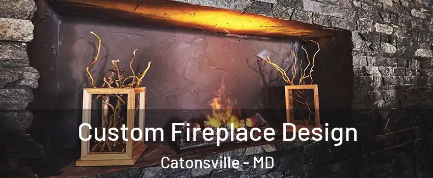  Custom Fireplace Design Catonsville - MD