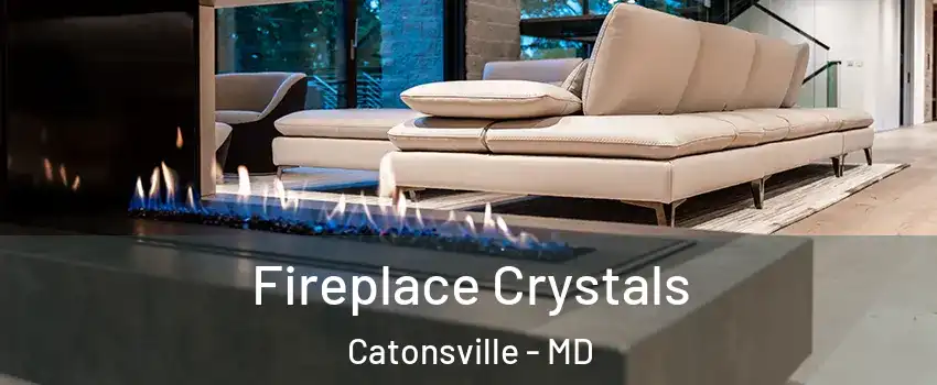  Fireplace Crystals Catonsville - MD