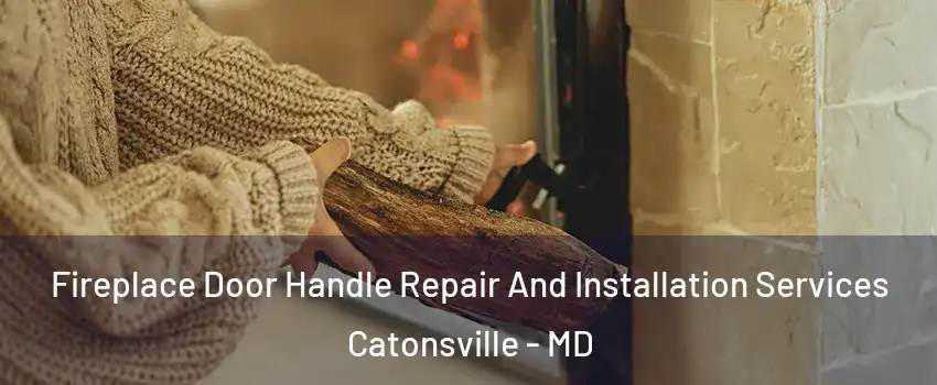  Fireplace Door Handle Repair And Installation Services Catonsville - MD