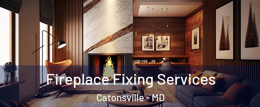  Fireplace Fixing Services Catonsville - MD
