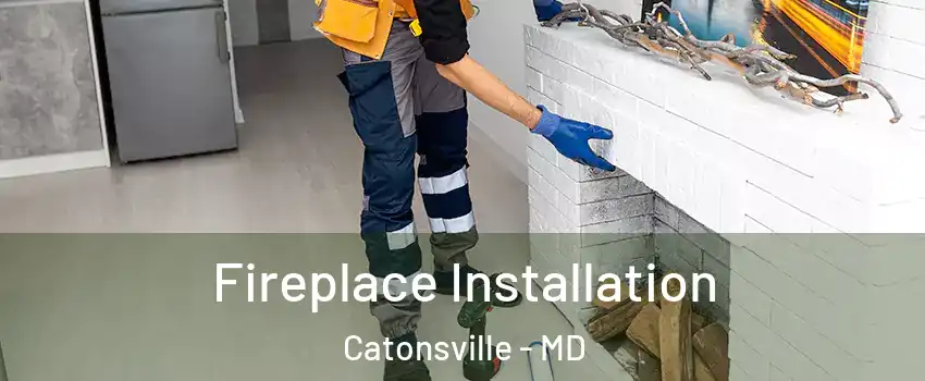  Fireplace Installation Catonsville - MD