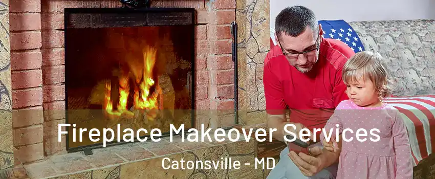  Fireplace Makeover Services Catonsville - MD