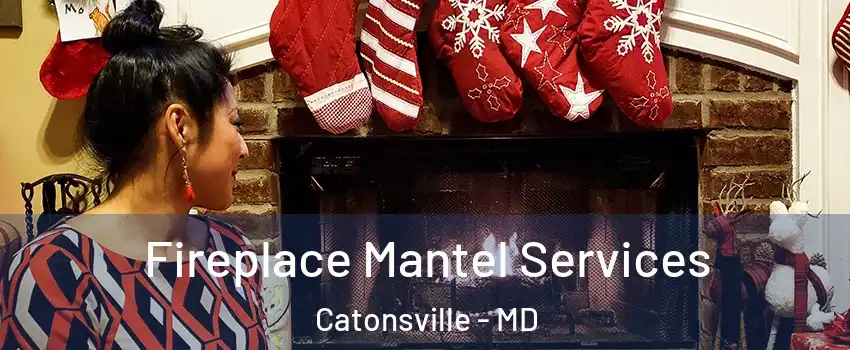  Fireplace Mantel Services Catonsville - MD