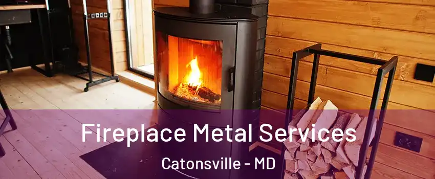 Fireplace Metal Services Catonsville - MD
