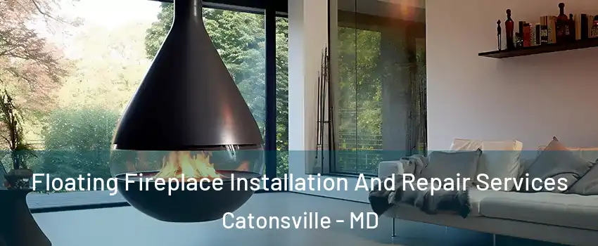 Floating Fireplace Installation And Repair Services Catonsville - MD