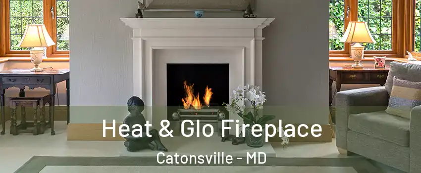  Heat & Glo Fireplace Catonsville - MD