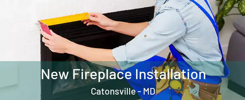  New Fireplace Installation Catonsville - MD
