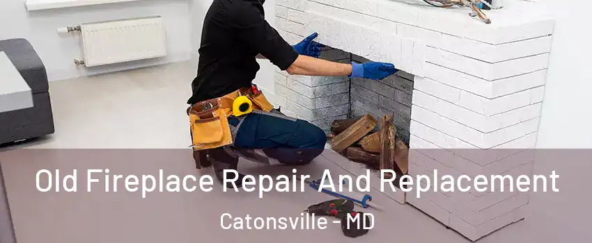  Old Fireplace Repair And Replacement Catonsville - MD