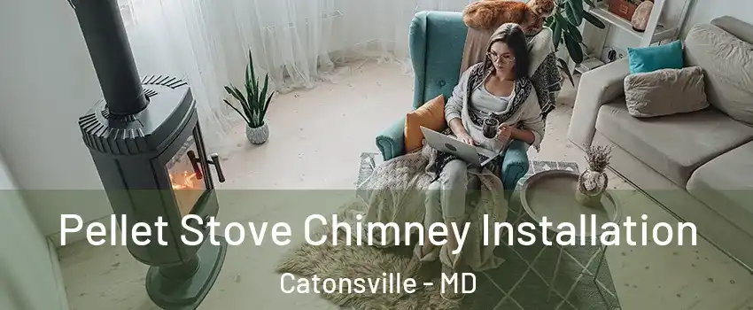  Pellet Stove Chimney Installation Catonsville - MD