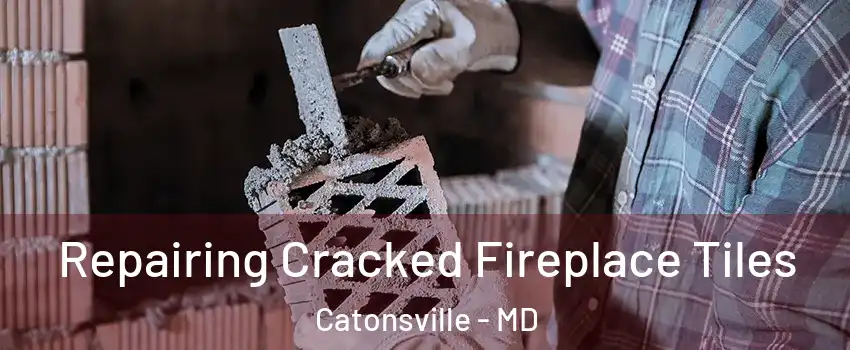  Repairing Cracked Fireplace Tiles Catonsville - MD