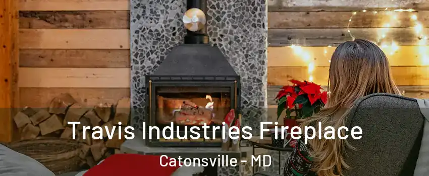  Travis Industries Fireplace Catonsville - MD