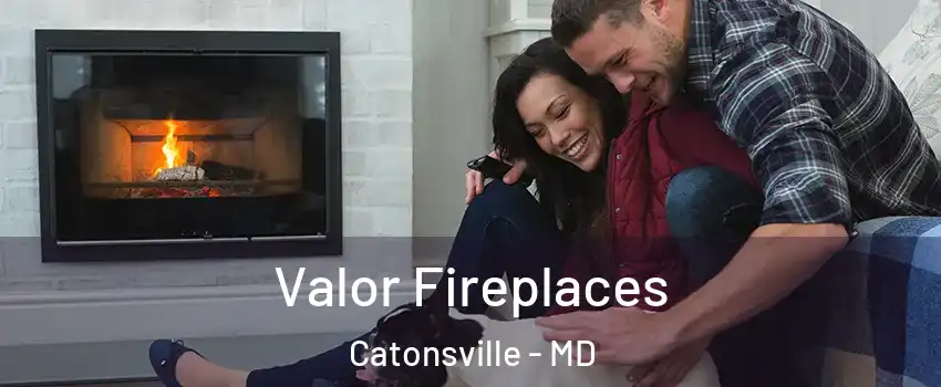  Valor Fireplaces Catonsville - MD