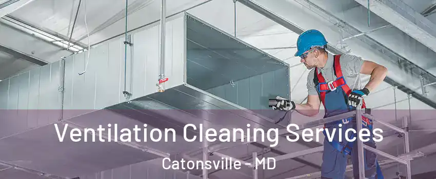  Ventilation Cleaning Services Catonsville - MD