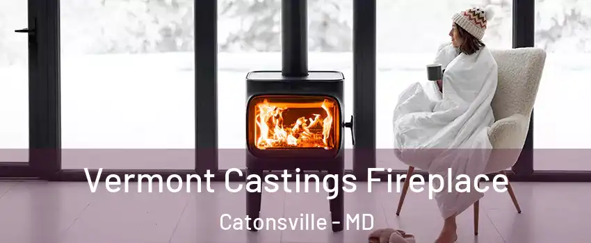  Vermont Castings Fireplace Catonsville - MD