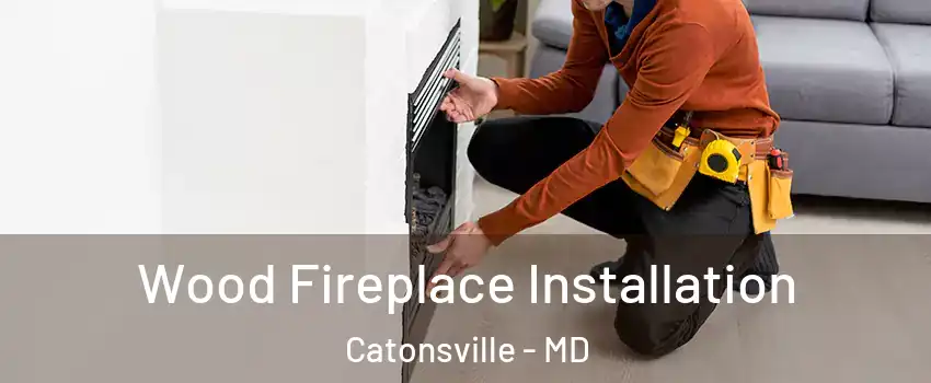  Wood Fireplace Installation Catonsville - MD
