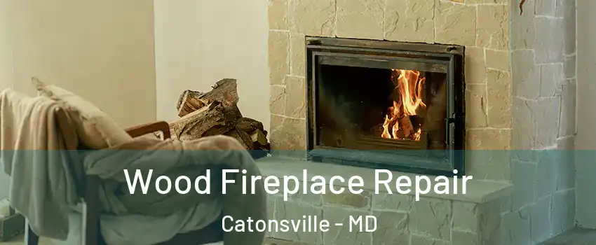  Wood Fireplace Repair Catonsville - MD