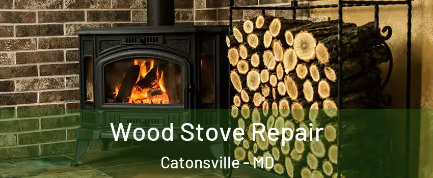  Wood Stove Repair Catonsville - MD